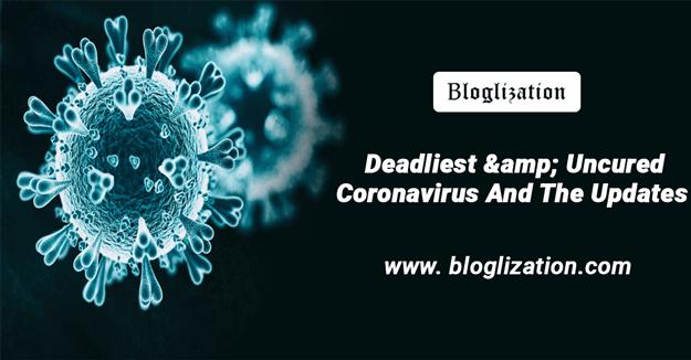 Deadliest & Uncured Coronavirus And The Updates