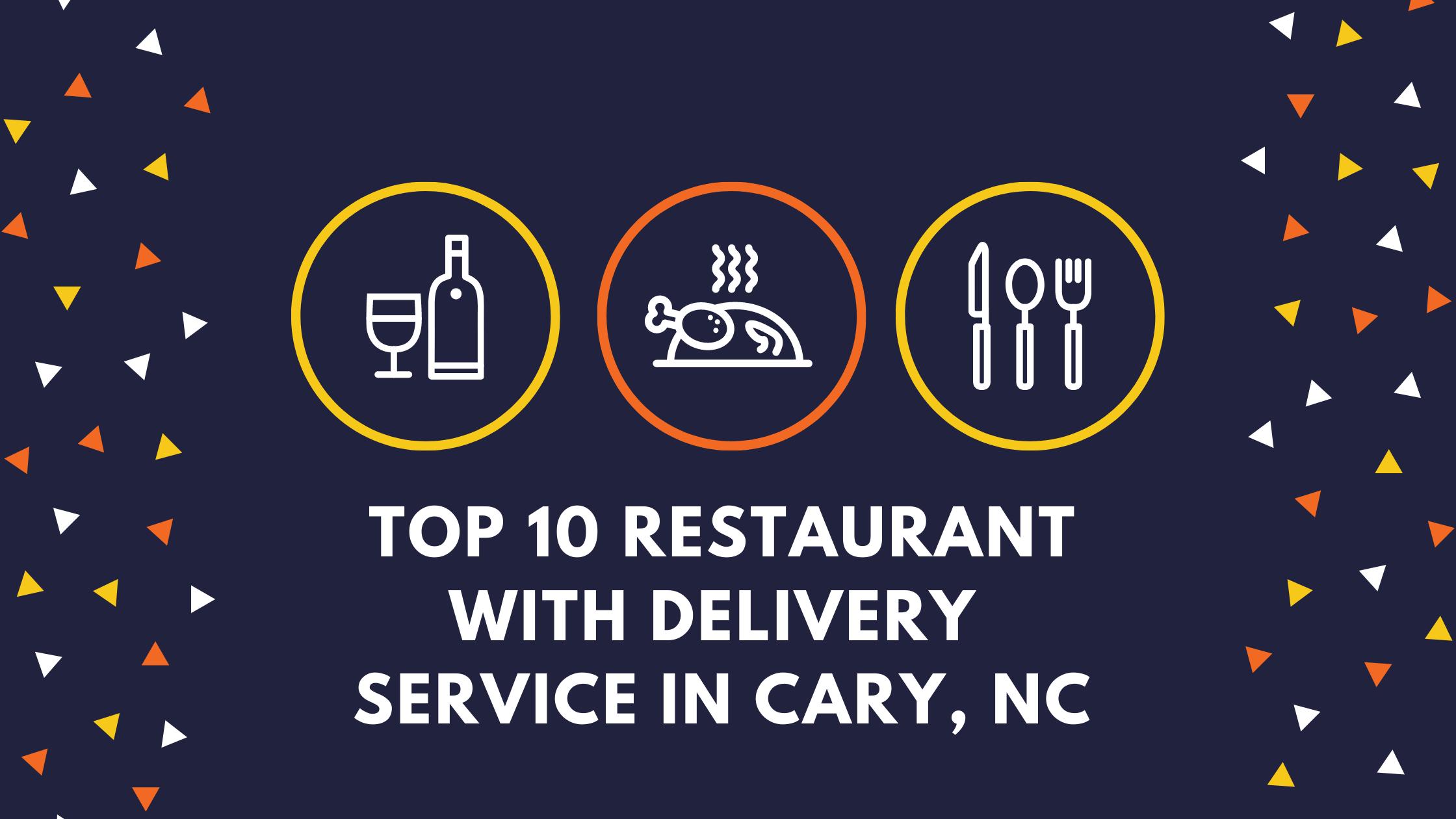 Top 10 restaurant with delivery service in Cary, NC 